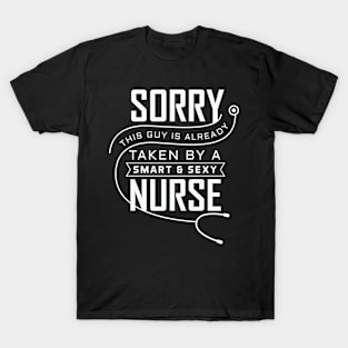 Sorry this Guy is already Taken By a Smart & Sexy Nurse T-Shirt